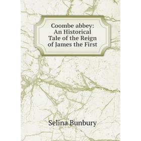 

Книга Coombe abbey: An Historical Tale of the Reign of James the First