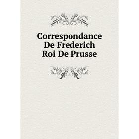 

Книга Correspondance De Frederich Roi De Prusse