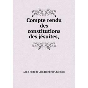 

Книга Compte rendu des constitutions des jésuites