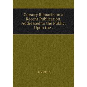 

Книга Cursory Remarks on a Recent Publication, Addressed to the Public