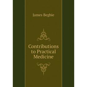 

Книга Contributions to Practical Medicine