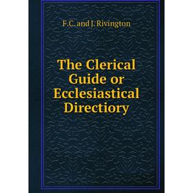 

Книга The Clerical Guide or Ecclesiastical Directiory