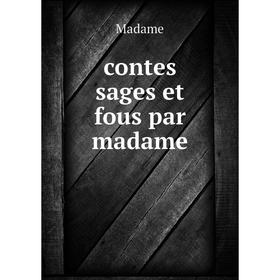 

Книга Contes sages et fous par madame