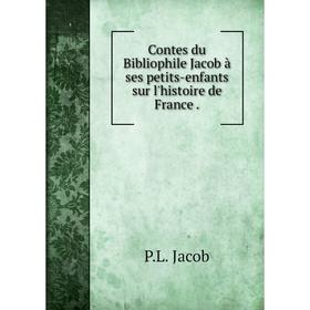 

Книга Contes du Bibliophile Jacob à ses petits-enfants sur l'histoire de France