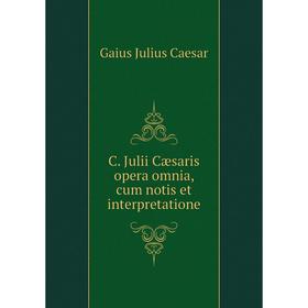 

Книга C. Julii Cæsaris opera omnia, cum notis et interpretatione