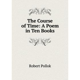 

Книга The Course of Time: A Poem in Ten Books