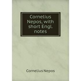 

Книга Cornelius Nepos, with short Engl