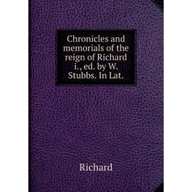 

Книга Chronicles and memorials of the reign of Richard i, ed. by W. Stubbs. In Lat