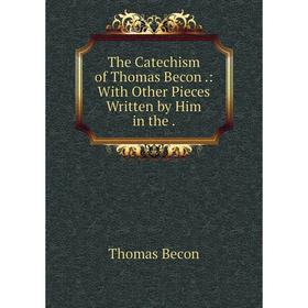 

Книга The Catechism of Thomas Becon: With Other Pieces Written by Him