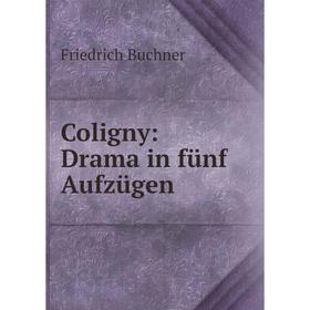 

Книга Coligny: Drama in fünf Aufzügen