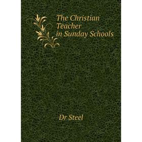 

Книга The Christian Teacher in Sunday Schools