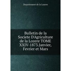 

Книга Bulletin de la Societe D'Agriculture de la Lozere TOME XXIV-1873.Janvier, Fevrier et Mars