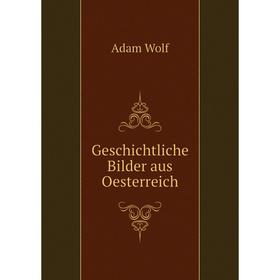 

Книга Geschichtliche Bilder aus Oesterreich