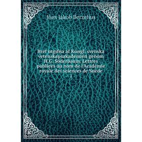 

Книга Bref utgifna af Kungl. svenska vetenskapsakademien genom H.G. Söderbaum. Lettres publieés au nom de l'Académie royale des sciences de Suède 4