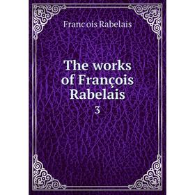 

Книга The works of François Rabelais 3