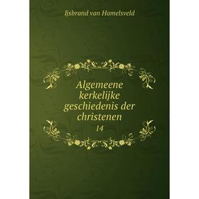 

Книга Algemeene kerkelijke geschiedenis der christenen 14