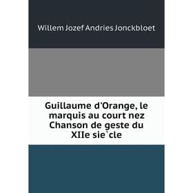 

Книга Guillaume d'Orange, le marquis au court nez Chanson de geste du XIIe siècle