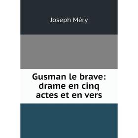 

Книга Gusman le brave: drame en cinq actes et en vers