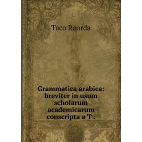 

Книга Grammatica arabica: breviter in usum scholarum academicarum conscripta