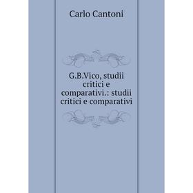

Книга G.B.Vico, studii critici e comparativi: studii critici e comparativi