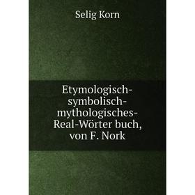 

Книга Etymologisch-symbolisch-mythologisches-Real-Wörter buch, von F. Nork