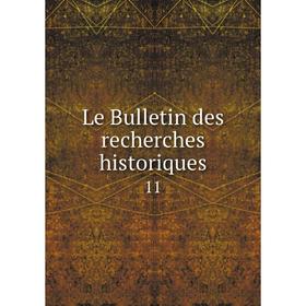 

Книга Le Bulletin des recherches historiques11