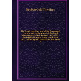 

Книга The Jesuit relations and allied documents: travels and explorations of the Jesuit missionaries in New France, 1610-1791