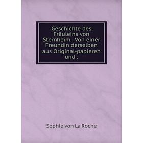 

Книга Geschichte des Fräuleins von Sternheim: Von einer Freundin derselben aus Original-papieren