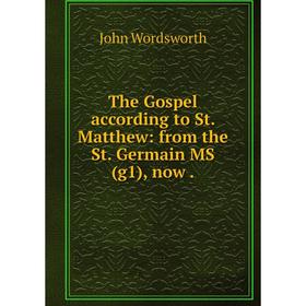 

Книга The Gospel according to St. Matthew: from the St. Germain MS