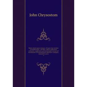 

Книга Opera omnia quae exstant, vel quae ejus nomine circumferuntur: ad MSS codices gallicanos, vaticanos, anglicanos, germanicosque necnon ad Savilia