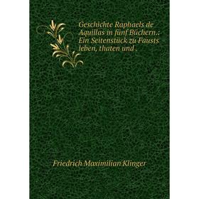 

Книга Geschichte Raphaels de Aquillas in fünf Büchern: Ein Seitenstück zu Fausts leben