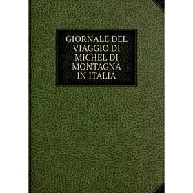 

Книга Giornale del Viaggio di Michel di Montagna in Italia