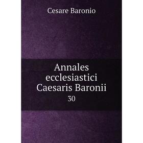 

Книга Annales ecclesiastici Caesaris Baronii 30