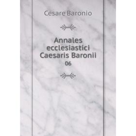 

Книга Annales ecclesiastici Caesaris Baronii 06