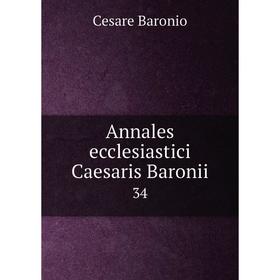 

Книга Annales ecclesiastici Caesaris Baronii 34