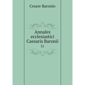 

Книга Annales ecclesiastici Caesaris Baronii 31