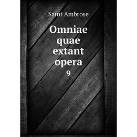 

Книга Omniae quae extant opera 9