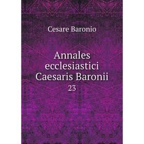 

Книга Annales ecclesiastici Caesaris Baronii 23