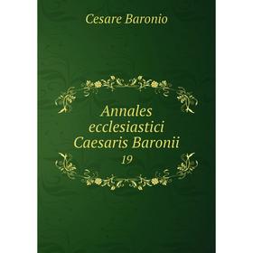 

Книга Annales ecclesiastici Caesaris Baronii 19