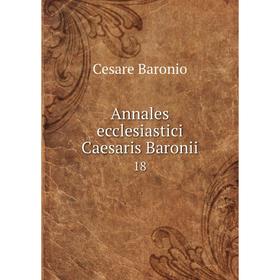 

Книга Annales ecclesiastici Caesaris Baronii 18