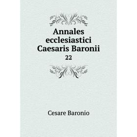 

Книга Annales ecclesiastici Caesaris Baronii 22