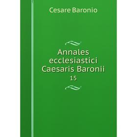 

Книга Annales ecclesiastici Caesaris Baronii 15