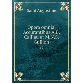 

Книга Opera omnia Accurantibus AB Caillau et MNS Guillon 23