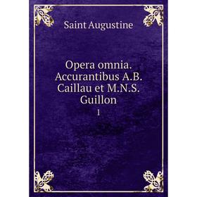

Книга Opera omnia Accurantibus AB Caillau et MNS Guillon 1