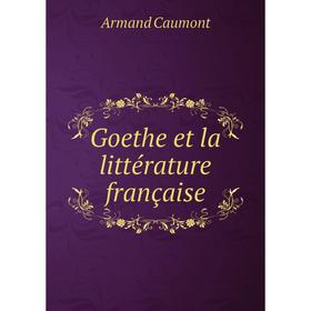 

Книга Goethe et la littérature française