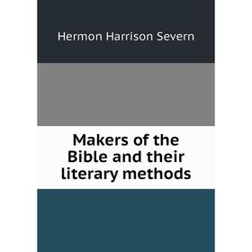 

Книга Makers of the Bible and their literary methods