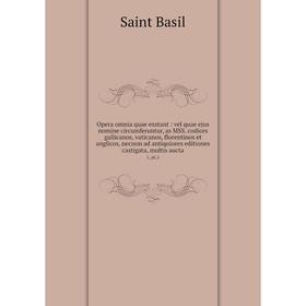 

Книга Opera omnia quae exstant: vel quae ejus nomine circumferuntur, as MSS codices gallicanos, vaticanos, florentinos et anglicos, necnon ad antiquio