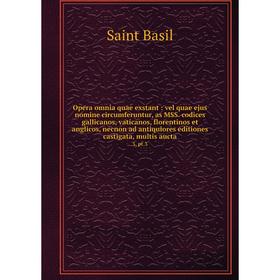 

Книга Opera omnia quae exstant: vel quae ejus nomine circumferuntur, as MSS codices gallicanos, vaticanos, florentinos et anglicos, necnon ad antiquio