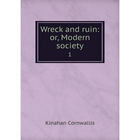 

Книга Wreck and ruin: or, Modern society 1