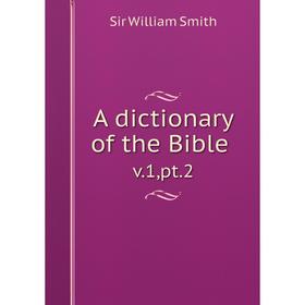 

Книга A dictionary of the Bible v.1, pt. 2
